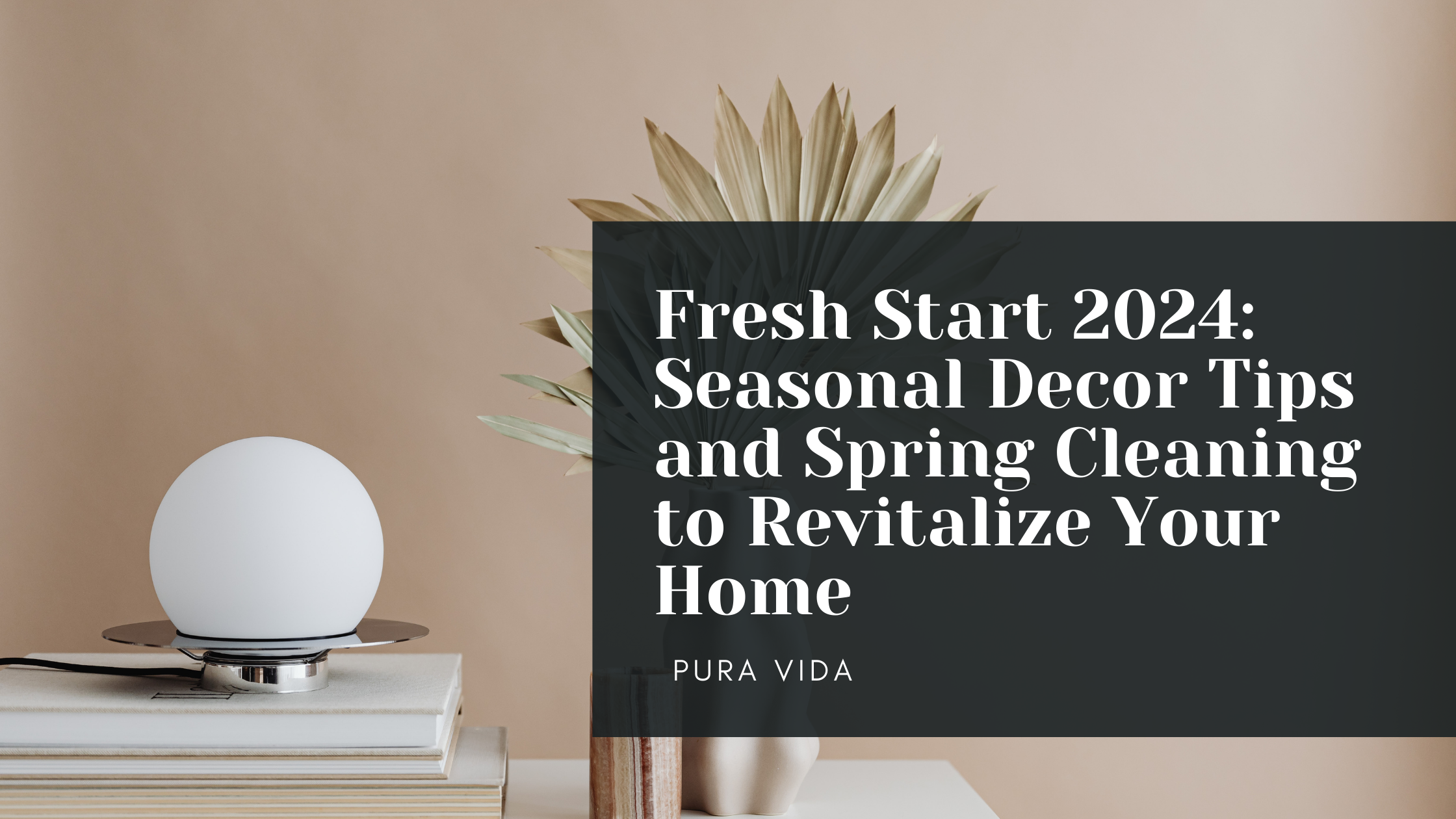 Fresh Start 2024: Seasonal Decor Tips and Spring Cleaning to Revitalize Your Home